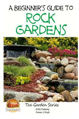 A Beginner's Guide to Rock Gardens by Dueep J. Singh, John Davidson