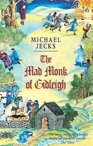 The Mad Monk Of Gidleigh (Last Templar Mysteries 14): A thrilling medieval mystery set in the West Country by Michael Jecks, Michael Jecks