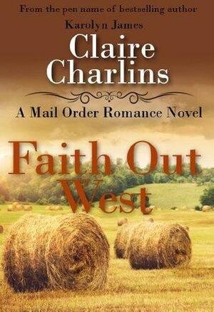 Faith Out West by Claire Charlins, Claire Charlins, Karolyn James