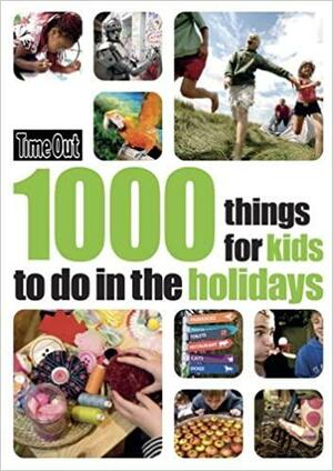 Time Out 1000 Things for Kids to Do in the Holidays by Time Out Guides