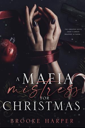 A Mafia Mistress for Christmas: A Dark Mafia Christmas Romance by Brooke Harper