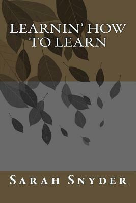 Learnin' How To Learn by Sarah Snyder