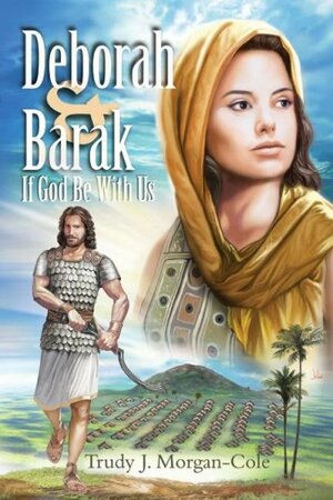 Deborah and Barak: If God Be with Us by Trudy J. Morgan-Cole