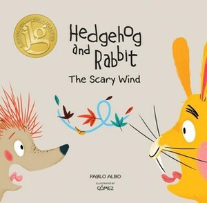 Hedgehog and Rabbit: The Scary Wind (Junior Library Guild Selection) by Gómez, Pablo Albo