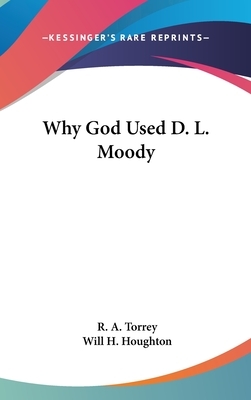 Why God Used D.L. Moody by R.A. Torrey