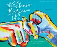 The Silence Between Us: I See You. Now Hear Me. by Alison Gervais