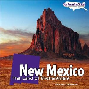 New Mexico: The Land of Enchantment by Miriam Coleman