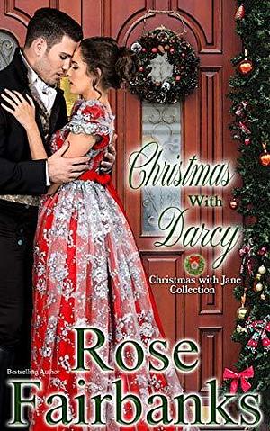 Christmas with Darcy: Christmas with Jane Books 1-3: Holiday Tales of Pride and Prejudice by Rose Fairbanks, Rose Fairbanks