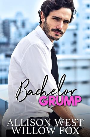 Bachelor Grump (Bossy Single Dad Book 3) by Willow Fox, Allison West