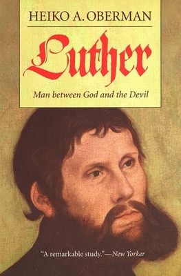 Luther: Man Between God and the Devil by Heiko A. Oberman