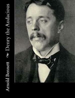 Denry the Audacious by Arnold Bennett