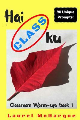 Hai CLASS ku: Classroom Warm-ups Book 1 by Laurel McHargue