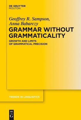 Grammar Without Grammaticality by Geoffrey Sampson, Anna Babarczy