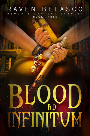 Blood Ad Infinitum (Blood & Ancient Scrolls, #3) by Raven Belasco