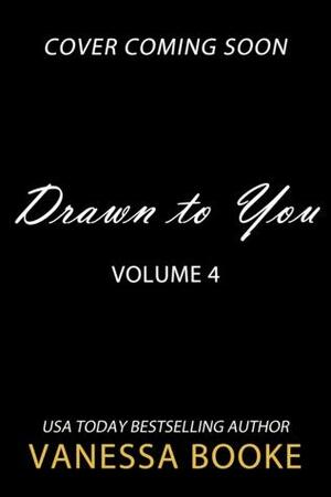 Drawn to You: Volume 4 by Vanessa Booke