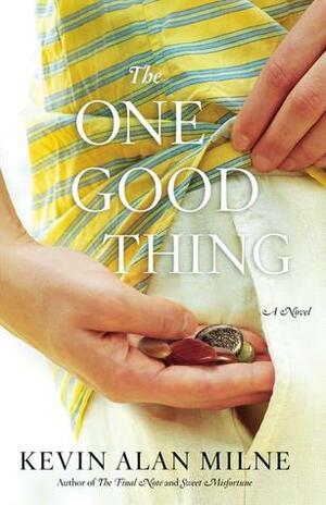 The One Good Thing by Kevin Alan Milne