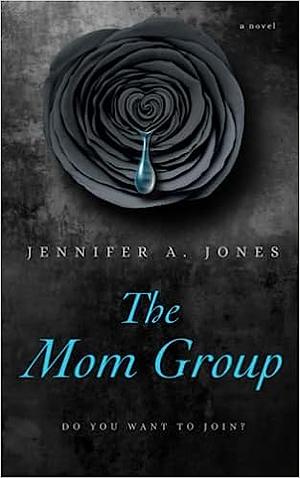 The Mom Group by Jennifer A. Jones