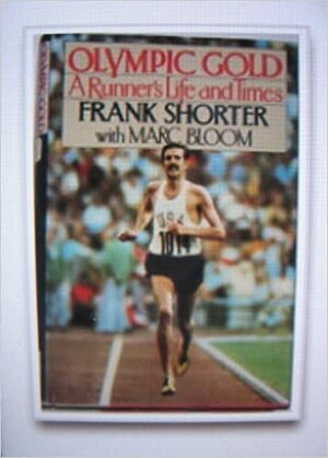 Olympic Gold: A Runner's Life And Times by Frank Shorter