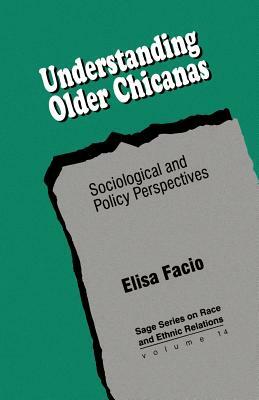 Understanding Older Chicanas: Sociological and Policy Perspectives by Elisa Facio