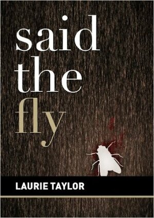 Said the Fly by Laurie Taylor