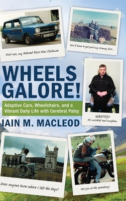 Wheels Galore!: Adaptive Cars, Wheelchairs, and a Vibrant Daily Life with Cerebral Palsy by Iain M. MacLeod