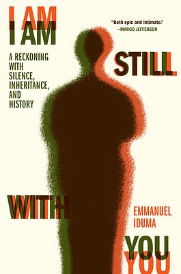 I Am Still With You: A Reckoning with Silence, Inheritance and History by Emmanuel Iduma