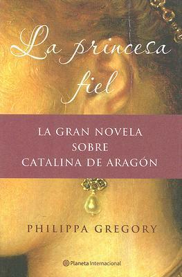 La princesa fiel by Philippa Gregory