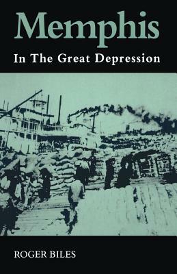 Memphis: In the Great Depression by Roger Biles