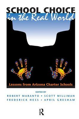 School Choice in the Real World: Lessons from Arizona Charter Schools by Robert Maranto, Scott Milliman, Frederick Hess
