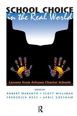 School Choice in the Real World: Lessons from Arizona Charter Schools by Scott Milliman, Frederick Hess, Robert Maranto