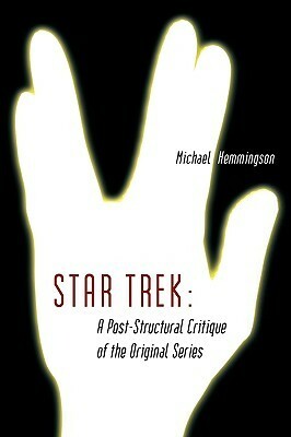 Star Trek: A Post-Structural Critique of the Original Series by Michael Hemmingson