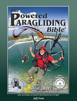 Powered Paragliding Bible 5 by Peg O'Keef, Tim Kaiser, Jeff Goin, Dennis Pagen, George Hawkins