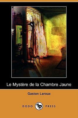 Le Mystere de La Chambre Jaune (Dodo Press) by Gaston Leroux