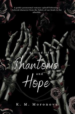 A Ballad of Phantoms and Hope  by K.M. Moronova