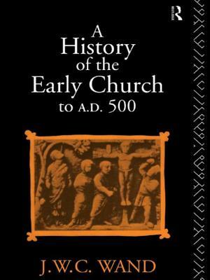 A History of the Early Church to Ad 500 by John William Charles Wand