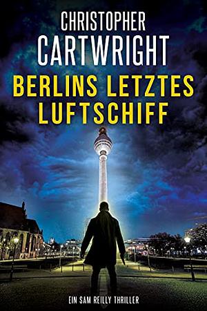 Berlins letztes Luftschiff by Martin Mehner, Christopher Cartwright