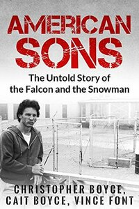 American Sons: The Untold Story of the Falcon and the Snowman by Cait Boyce, Vince Font, Christopher Boyce