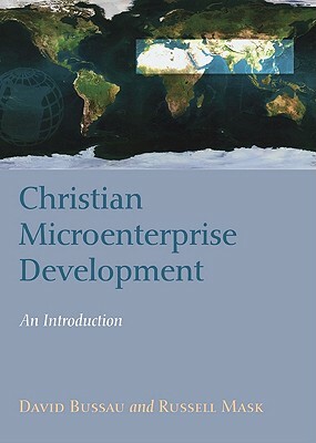 Christian Microenterprise Development: An Introduction by Russell Mask, David Bussau