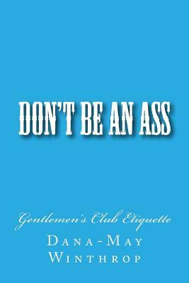 Don't Be An ASS: Gentlemen's Club Etiquette by Dana-May Winthrop