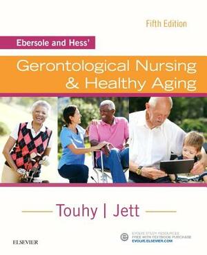 Ebersole and Hess' Gerontological Nursing & Healthy Aging by Theris A. Touhy, Kathleen F. Jett