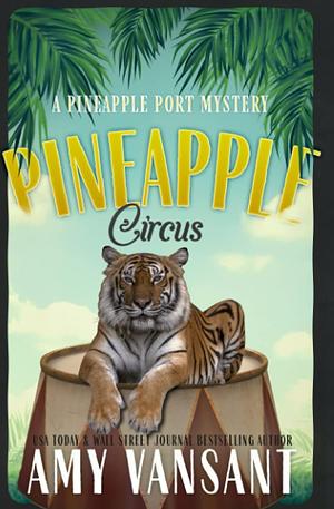 Pineapple Circus: A fun, action-packed mystery (Pineapple Port Mysteries Book 13) by Amy Vansant