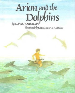 Arion and the Dolphins by Lonzo Anderson, Adrienne Adams