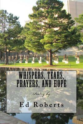 Whispers, Tears, Prayers, and Hope by Ed Roberts