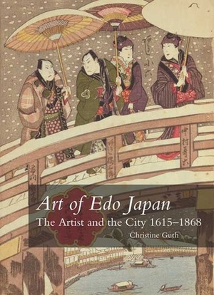Art of Edo Japan: The Artist and the City 1615-1868 by Christine Guth