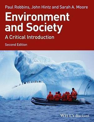 Environment and Society: A Critical Introduction, 2nd Edition by John G. Hintz, Robbins, Robbins, Sarah A. Moore