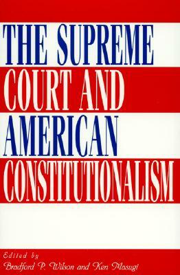 The Supreme Court and American Constitutionalism by Ken Masugi, Bradford P. Wilson