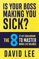 Is Your Boss Making You Sick? by David Lee