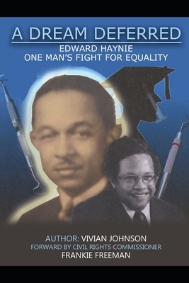 A Dream Deferred: Edward Haynie: One Man's Fight For Equality by Vivian Johnson