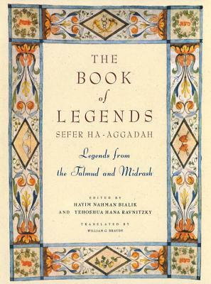 The Book of Legends/Sefer Ha-Aggadah: Legends from the Talmud and Midrash by Y. H. Rawnitzky, Hayyim Nahman Bialik