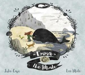 Emma and the Whale by Julie Case, Lee White